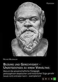 Produktbild: Bildung und Gerechtigkeit - Unzeitgeistiges zu ihrem Verh&auml;ltnis