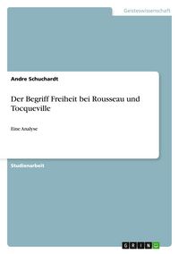 Produktbild: Der Begriff Freiheit bei Rousseau und Tocqueville