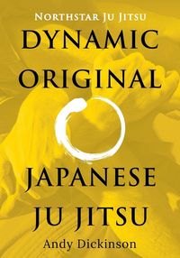 Produktbild: Northstar Ju Jitsu - Dynamic Original Japanese Ju Jitsu