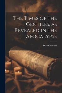 Produktbild: The Times of the Gentiles, as Revealed in the Apocalypse