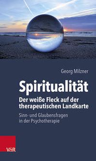 Produktbild: Spiritualit&auml;t: Der wei&szlig;e Fleck auf der therapeutischen Landkarte