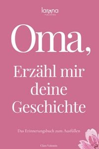 Produktbild: Oma, erz&auml;hl mir deine Geschichte: Das Erinnerungsbuch zum Ausf&uuml;llen | Ein pers&ouml;nliches und besonderes Geschenk f&uuml;r Gro&szlig;m&uuml;tter