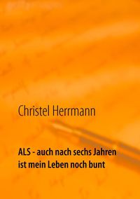 Produktbild: ALS - auch nach sechs Jahren ist mein Leben noch bunt