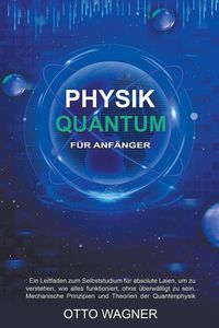 Bild vom Artikel Quantum Physik für Anfänger vom Autor Otto Wagner