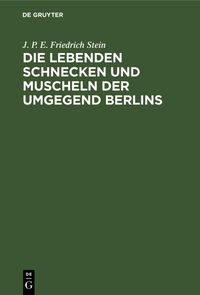 Produktbild: Die lebenden Schnecken und Muscheln der Umgegend Berlins