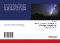 Produktbild: When Gravity is Nullified by Universal Shadow and Perpendicularity