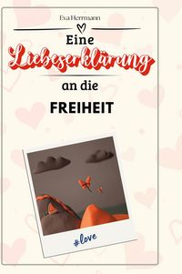 Produktbild: Eine Liebeserkl&auml;rung an die Freiheit