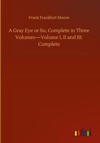 Produktbild: A Gray Eye or So, Complete in Three Volumes-Volume I, II and III: Complete