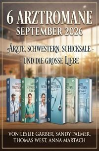 Produktbild: 6 Arztromane September 2026: &Auml;rzte, Schwestern, Schicksale - und die gro&szlig;e Liebe