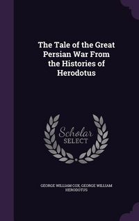 Produktbild: The Tale of the Great Persian War From the Histories of Herodotus