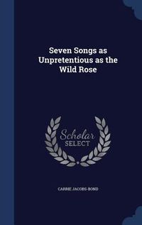 Produktbild: Seven Songs as Unpretentious as the Wild Rose