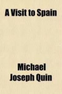 Produktbild: A Visit to Spain; Detailing the Transactions Which Occurred During a Residence in That Country, in the Latter Part of 1822, and the First Four