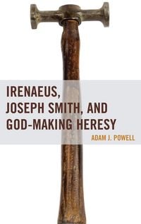 Produktbild: Irenaeus, Joseph Smith, and God-Making Heresy