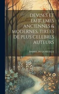 Produktbild: Devises Et Emblemes Anciennes & Modernes, Tirees de Plus Celebres Auteurs