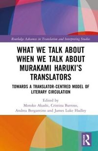 Produktbild: What We Talk About When We Talk About Murakami Haruki's Translators