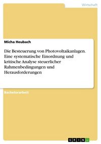 Produktbild: Die Besteuerung von Photovoltaikanlagen. Eine systematische Einordnung und kritische Analyse steuerlicher Rahmenbedingungen und Herausforderungen