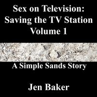 Produktbild: Sex on Television: Saving the TV Station 1 A Simple Sands Story