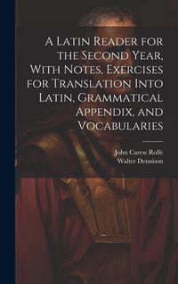 Produktbild: A Latin Reader for the Second Year, With Notes, Exercises for Translation Into Latin, Grammatical Appendix, and Vocabularies