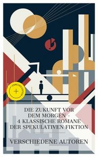 Produktbild: Die Zukunft vor dem Morgen - 4 klassische Romane der spekulativen Fiktion