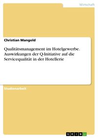 Produktbild: Qualit&auml;tsmanagement im Hotelgewerbe. Auswirkungen der Q-Initiative auf die Servicequalit&auml;t in der Hotellerie