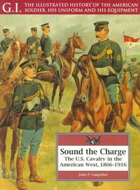 Produktbild: Sound the Charge: The U.S. Cavalry in the American West, 1866-1916