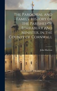 Produktbild: The Parochial and Family History of the Parishes of Forrabury and Minister, in the County of Cornwall