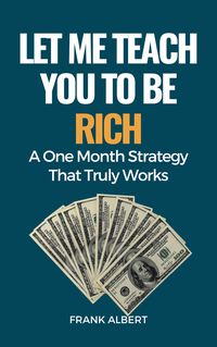 Produktbild: Let Me Teach You To Be Rich: A One Month Strategy That Truly Works