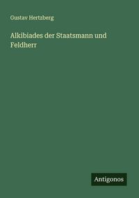 Produktbild: Alkibiades der Staatsmann und Feldherr