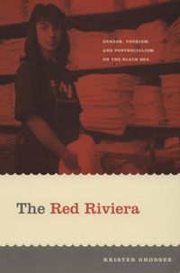 Bild vom Artikel The Red Riviera: Gender, Tourism, and Postsocialism on the Black Sea vom Autor Kristen Ghodsee