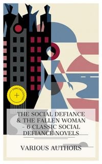Produktbild: The Social Defiance & The Fallen Woman - 6 Classic Social Defiance Novels