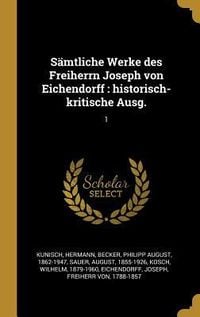 Produktbild: S&auml;mtliche Werke Des Freiherrn Joseph Von Eichendorff: Historisch-Kritische Ausg.: 1