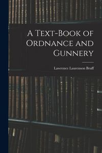 Produktbild: A Text-Book of Ordnance and Gunnery