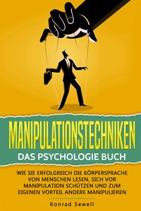 Produktbild: Manipulationstechniken: Das Psychologie Buch - Wie Sie erfolgreich die K&ouml;rpersprache von Menschen lesen, sich vor Manipulation sch&uuml;tzen und zum eigenen Vorteil andere manipulieren