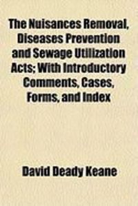 Produktbild: The Nuisances Removal, Diseases Prevention and Sewage Utilization Acts; With Introductory Comments, Cases, Forms, and Index