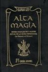 Produktbild: Alta magia : dogma cabal&iacute;stico y m&aacute;gico, ritual de la magia ceremonial, la clav&iacute;cula y el grimorio