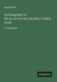 Produktbild: Autobiography of Ma-ka-tai-me-she-kia-kiak, or Black Hawk