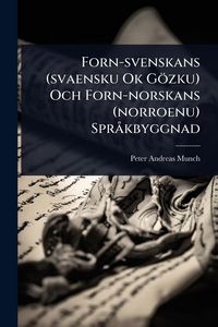 Produktbild: Forn-svenskans (svaensku Ok G&ouml;zku) Och Forn-norskans (norroenu) Spr&Atilde; kbyggnad