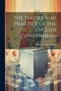 Produktbild: The Theory and Practice of the English Government