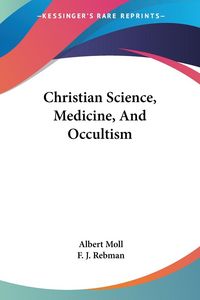 Produktbild: Moll, A: Christian Science, Medicine, And Occultism