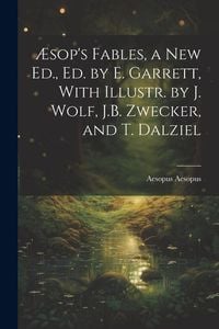 Produktbild: &AElig;sop's Fables, a New Ed., Ed. by E. Garrett, With Illustr. by J. Wolf, J.B. Zwecker, and T. Dalziel