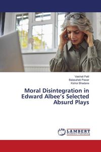 Produktbild: Moral Disintegration in Edward Albee's Selected Absurd Plays
