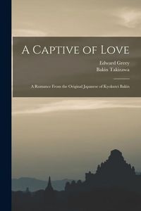 Produktbild: A Captive of Love: A Romance From the Original Japanese of Kyokutei Bakin