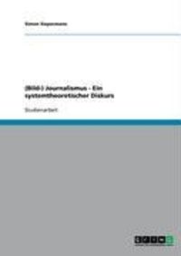 Produktbild: (Bild-) Journalismus - Ein systemtheoretischer Diskurs