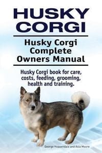 Produktbild: Husky Corgi. Husky Corgi Complete Owners Manual. Husky Corgi book for care, costs, feeding, grooming, health and training.