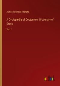 Produktbild: A Cyclop&aelig;dia of Costume or Dictionary of Dress