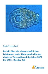 Produktbild: Bericht &uuml;ber die wissenschaftlichen Leistungen in der Naturgeschichte der niederen Tiere w&auml;hrend der Jahre 1872 bis 1875