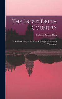 Produktbild: The Indus Delta Country; a Memoir Chiefly on its Ancient Geography, History and Topography