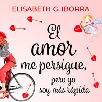 Produktbild: El amor me persigue, pero yo soy m&aacute;s r&aacute;pida