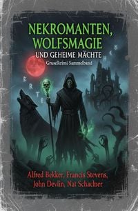 Produktbild: Nekromanten, Wolfsmagie und geheime M&auml;chte: Gruselkrimi Sammelband
