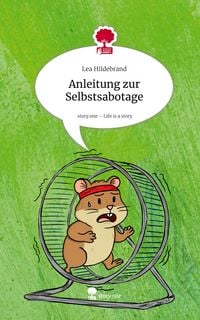 Produktbild: Anleitung zur Selbstsabotage. Life is a Story - story.one